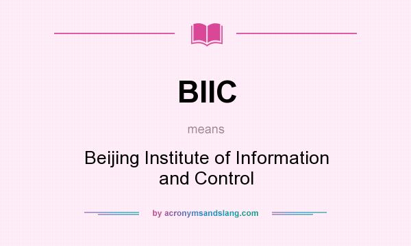 What does BIIC mean? It stands for Beijing Institute of Information and Control