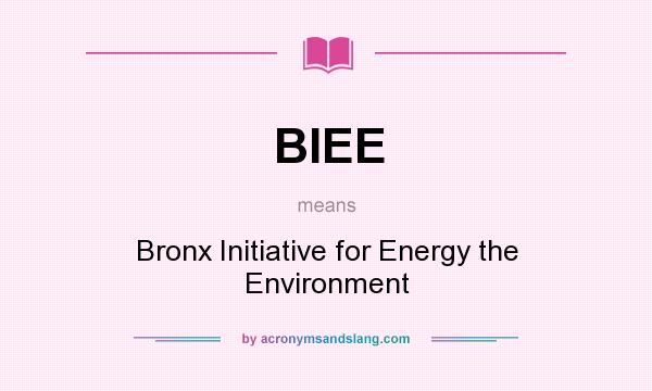 What does BIEE mean? It stands for Bronx Initiative for Energy the Environment
