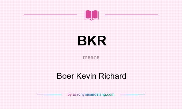 What does BKR mean? It stands for Boer Kevin Richard