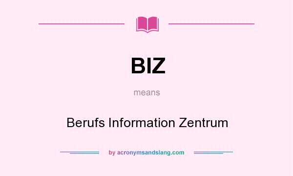 What does BIZ mean? It stands for Berufs Information Zentrum