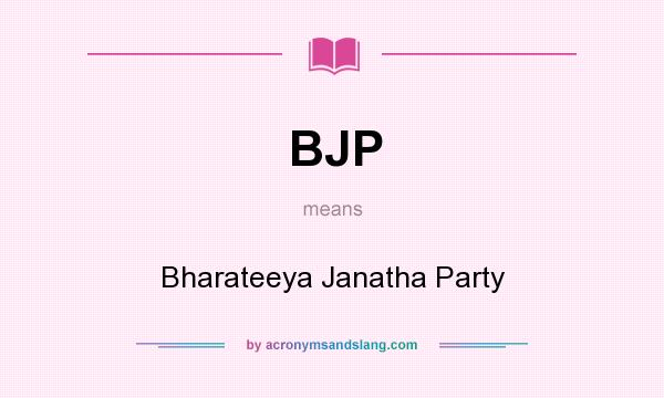 What does BJP mean? It stands for Bharateeya Janatha Party