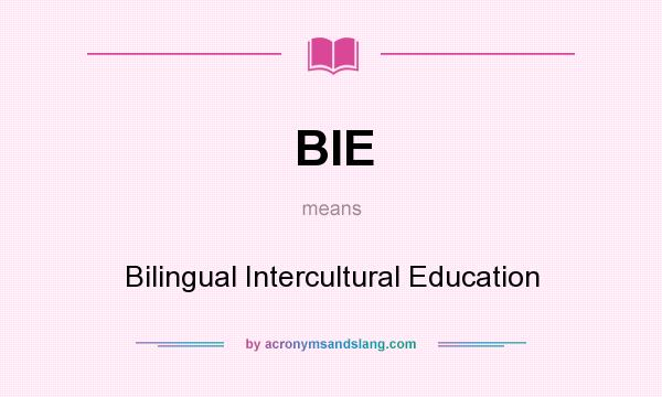 What does BIE mean? It stands for Bilingual Intercultural Education