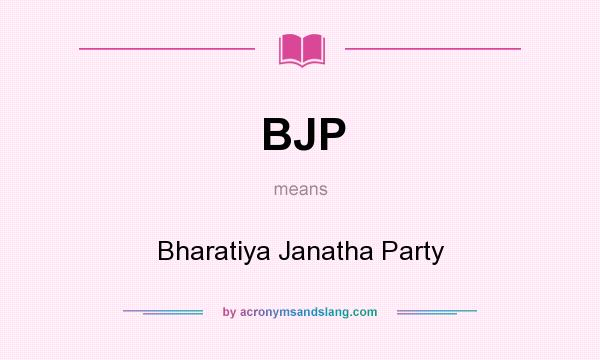 What does BJP mean? It stands for Bharatiya Janatha Party
