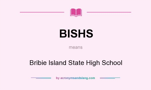 What does BISHS mean? It stands for Bribie Island State High School