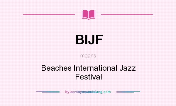 What does BIJF mean? It stands for Beaches International Jazz Festival
