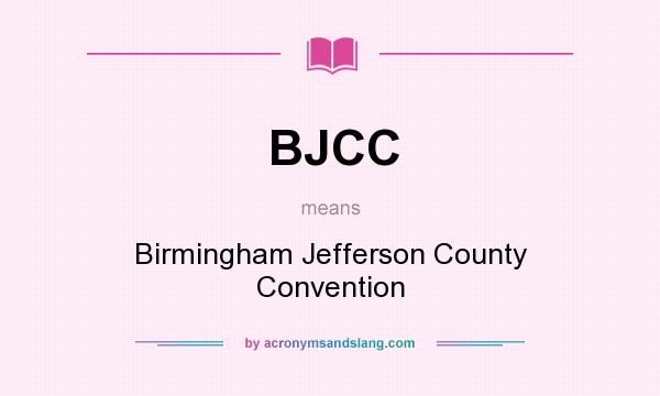 What does BJCC mean? It stands for Birmingham Jefferson County Convention