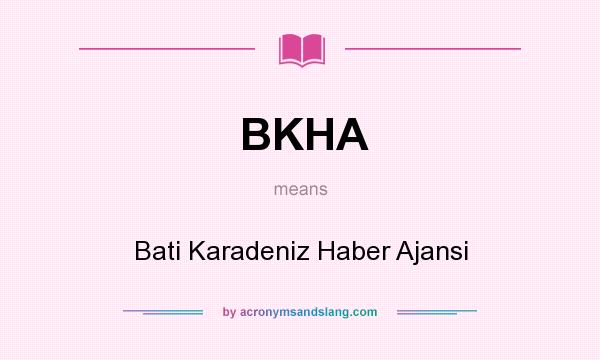 What does BKHA mean? It stands for Bati Karadeniz Haber Ajansi