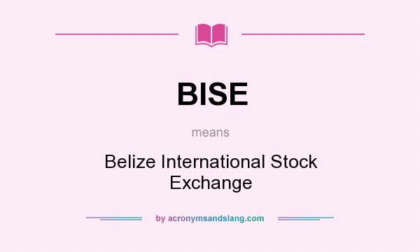 What does BISE mean? It stands for Belize International Stock Exchange