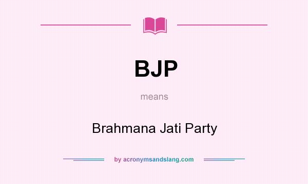 What does BJP mean? It stands for Brahmana Jati Party
