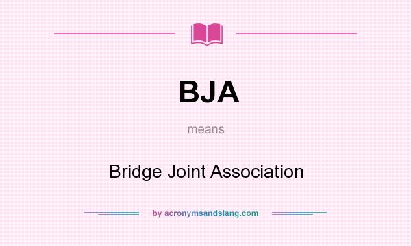 What does BJA mean? It stands for Bridge Joint Association