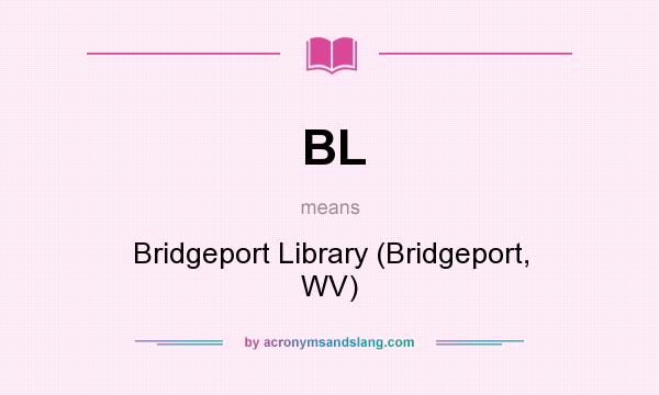 What does BL mean? It stands for Bridgeport Library (Bridgeport, WV)
