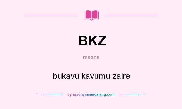 What does BKZ mean? It stands for bukavu kavumu zaire