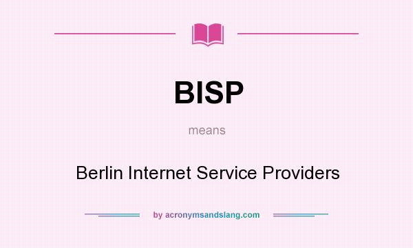 What does BISP mean? It stands for Berlin Internet Service Providers