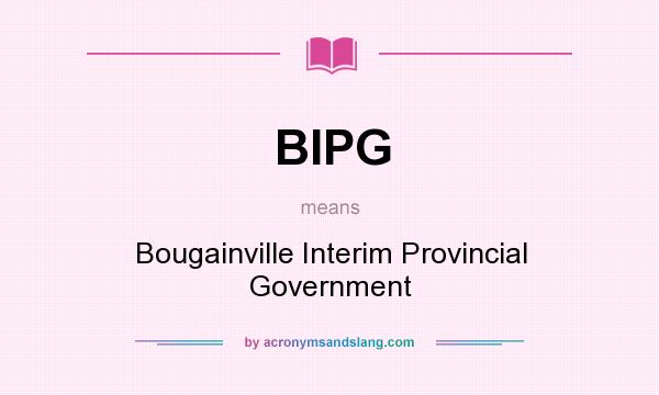 What does BIPG mean? It stands for Bougainville Interim Provincial Government