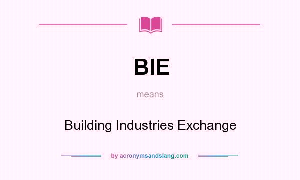 What does BIE mean? It stands for Building Industries Exchange