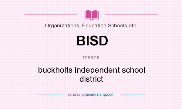 What does BISD mean? It stands for buckholts independent school district