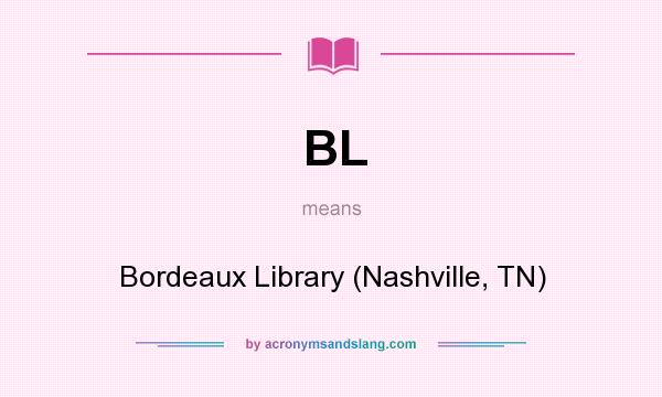 What does BL mean? It stands for Bordeaux Library (Nashville, TN)