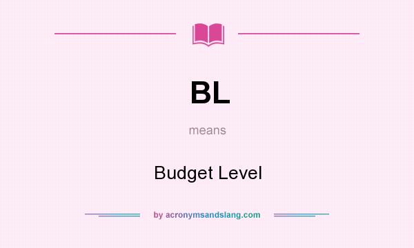 What does BL mean? It stands for Budget Level