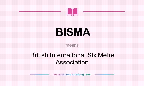 What does BISMA mean? It stands for British International Six Metre Association