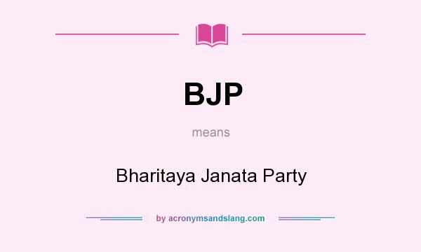 What does BJP mean? It stands for Bharitaya Janata Party