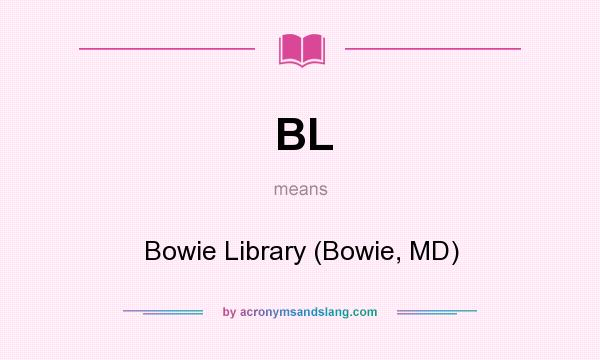 What does BL mean? It stands for Bowie Library (Bowie, MD)