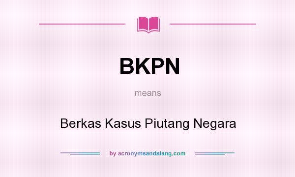 What does BKPN mean? It stands for Berkas Kasus Piutang Negara