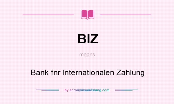 What does BIZ mean? It stands for Bank fnr Internationalen Zahlung
