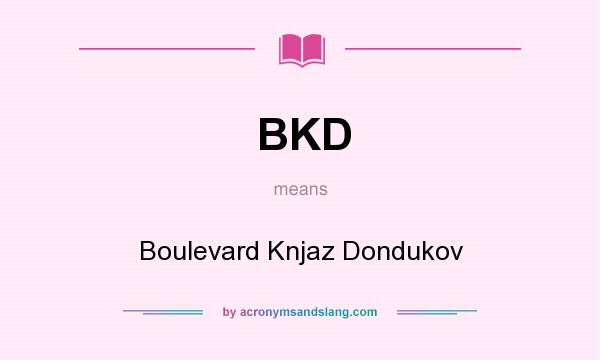 What does BKD mean? It stands for Boulevard Knjaz Dondukov