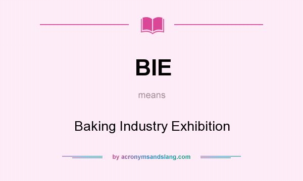 What does BIE mean? It stands for Baking Industry Exhibition