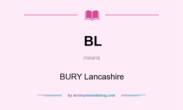 What does BL mean? It stands for BURY Lancashire