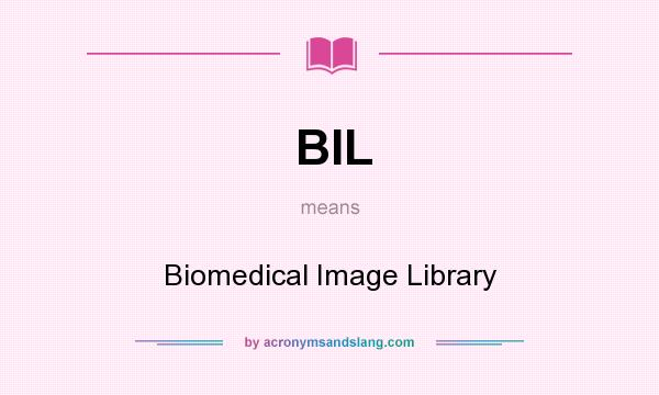 What does BIL mean? It stands for Biomedical Image Library
