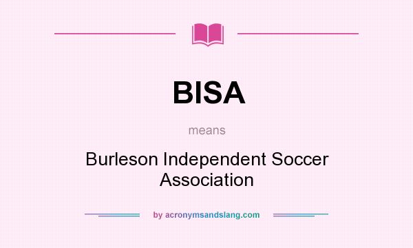 What does BISA mean? It stands for Burleson Independent Soccer Association