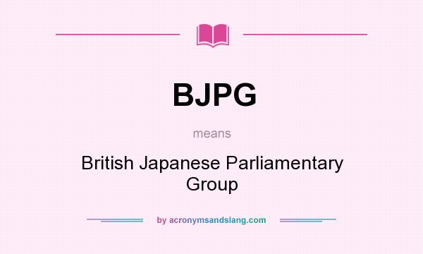 What does BJPG mean? It stands for British Japanese Parliamentary Group