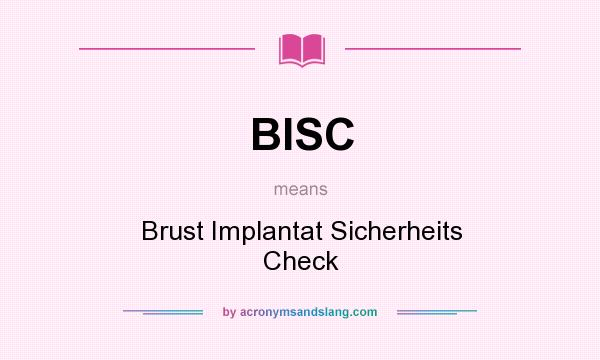 What does BISC mean? It stands for Brust Implantat Sicherheits Check
