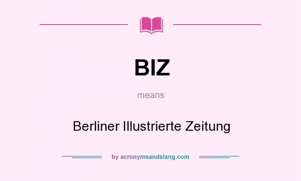 What does BIZ mean? It stands for Berliner Illustrierte Zeitung