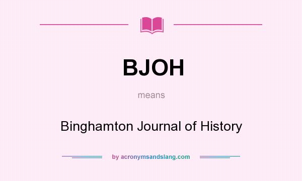 What does BJOH mean? It stands for Binghamton Journal of History