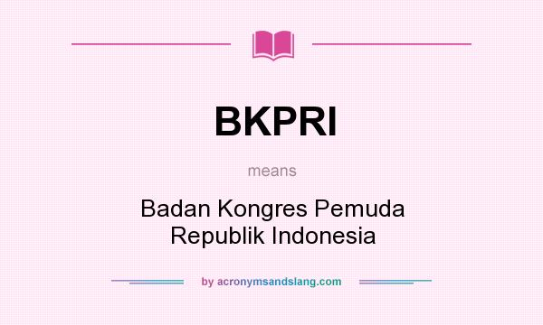 What does BKPRI mean? It stands for Badan Kongres Pemuda Republik Indonesia