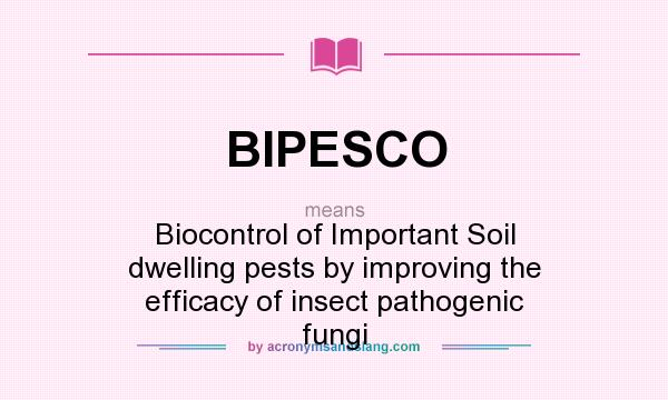 What does BIPESCO mean? It stands for Biocontrol of Important Soil dwelling pests by improving the efficacy of insect pathogenic fungi