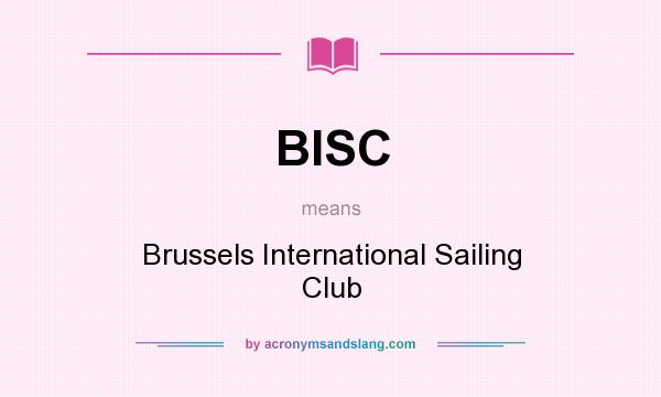 What does BISC mean? It stands for Brussels International Sailing Club