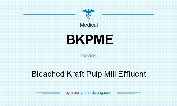 What does BKPME mean? It stands for Bleached Kraft Pulp Mill Effluent