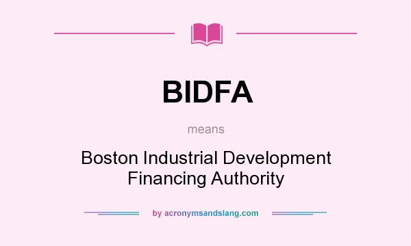 What does BIDFA mean? It stands for Boston Industrial Development Financing Authority