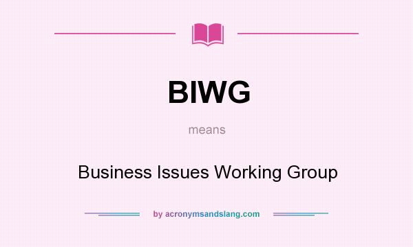 What does BIWG mean? It stands for Business Issues Working Group
