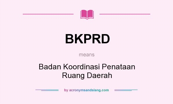 What does BKPRD mean? It stands for Badan Koordinasi Penataan Ruang Daerah