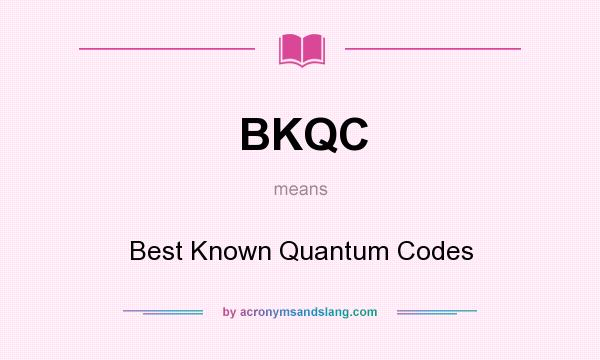 What does BKQC mean? It stands for Best Known Quantum Codes