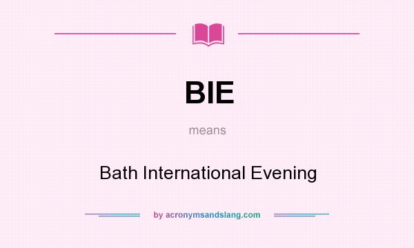 What does BIE mean? It stands for Bath International Evening