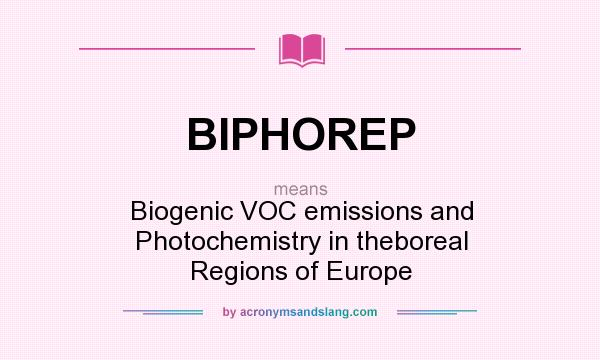 What does BIPHOREP mean? It stands for Biogenic VOC emissions and Photochemistry in theboreal Regions of Europe