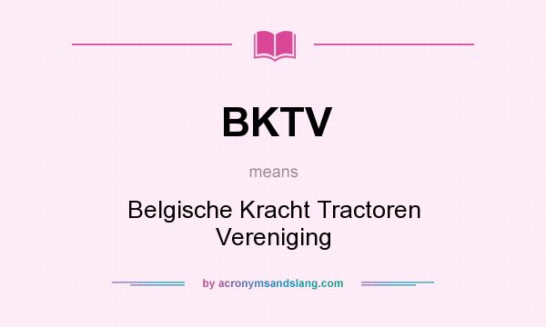 What does BKTV mean? It stands for Belgische Kracht Tractoren Vereniging