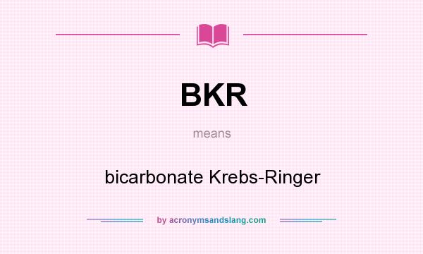 What does BKR mean? It stands for bicarbonate Krebs-Ringer