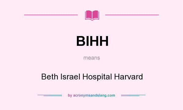 What does BIHH mean? It stands for Beth Israel Hospital Harvard