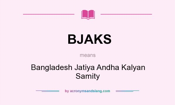 What does BJAKS mean? It stands for Bangladesh Jatiya Andha Kalyan Samity